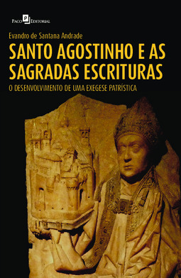 Santo Agostinho e as Sagradas Escrituras: O Desenvolvimento de uma Exegese Patrística