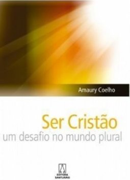 Ser Cristão: um Desafio no Mundo Plural