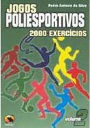 Jogos Poliesportivos: 2000 Exercícios - Vol 2 - vol. 2