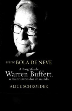 Efeito bola de neve: a biografia de Warren Buffett, o maior investidor do mundo