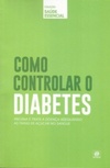 Como controlar o diabetes (Coleção Saúde Essencial)