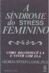 Síndrome do Stress Feminino: Como Reconhecê-la e Viver com Ela