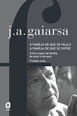 A família de que se fala e a família de que se sofre: o livro negro da família, do amor e do sexo