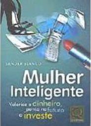 Mulher Inteligente: Valoriza o Dinheiro, Pensa no Futuro e Investe