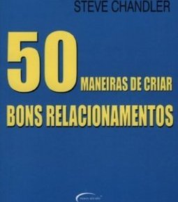 50 Maneiras de Criar Bons Relacionamentos