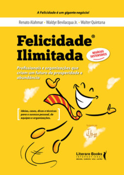 Felicidade ilimitada: profissionais e organizações que criam um futuro de prosperidade e abundância