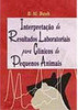 Interpretação de Resultados Laboratoriais para Clínico de Peq. Animais