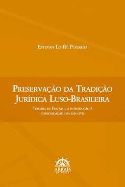 Preservação da tradição jurídica luso-brasileira: Teixeira de Freitas e a introdução à consolidação das leis civis