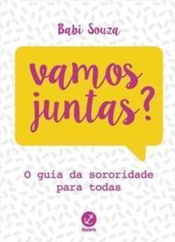 VAMOS JUNTAS?: O GUIA DA SORORIDADE PARA TODAS
