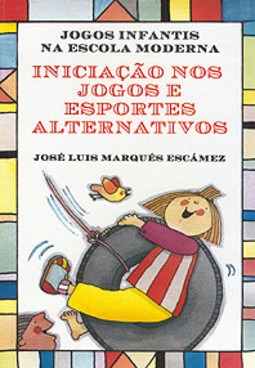 Iniciação nos jogos e esportes alternativos: jogos infantis na escola moderna