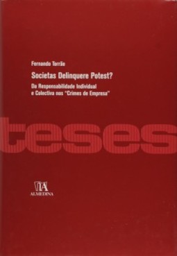 Societas delinquere potest? : da responsabilidade individual e colectiva nos "crimes de empresa"