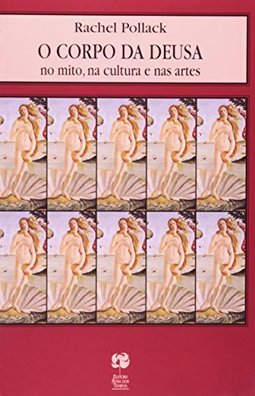 O Corpo da Deusa: no Mito, na Cultura e nas Artes
