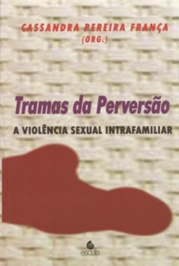 Tramas da perversão: a violência sexual intrafamiliar