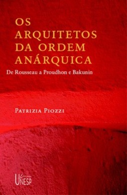 Os arquitetos da ordem anárquica: de rousseau a proudhon e bakunin