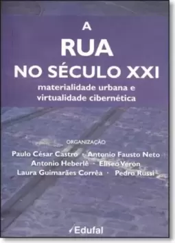 Rua no Século Xxi, A: Materialidade Urbana e Virtualidade Cibernética