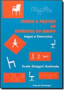 Teoria E Pratica De Dinamica De Grupo: Jogos E Exercicios
