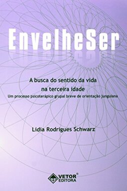Envelheser - a Busca do Sentido da Vida na Terceira Idade