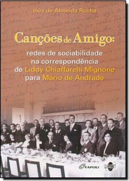 Canções de Amigo: Redes de Sociabilidade na Correspondência de Liddy Chiaffarelli Mignone Para Mário de Andrade