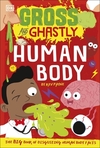 Gross and Ghastly: Human Body: The Big Book of Disgusting Human Body Facts