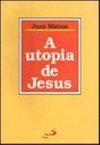 A Utopia de Jesus