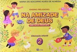 Na Amizade de Deus: uma Nova Proposta: Educação Infantil - vol. 2