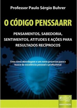 Código PENSSAARR, O - Pensamentos, Sabedoria, Sentimentos, Atitudes e Ações para Resultados Recíprocos