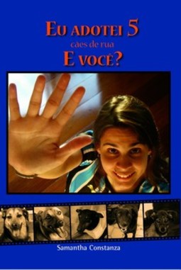 Eu adotei 5 cães de rua e você?