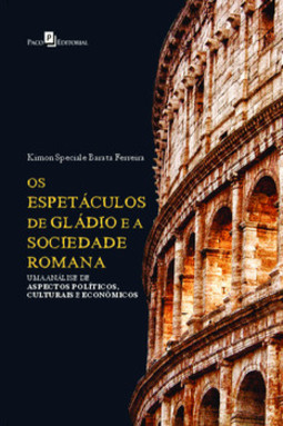 Os espetáculos de Gládio e a sociedade romana: uma análise de aspectos políticos, culturais e econômicos