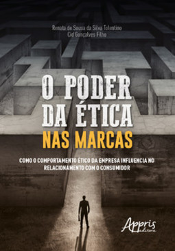 O poder da ética nas marcas: como o comportamento ético da empresa influencia no relacionamento com o consumidor