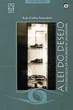 A Lei do Desejo: Epistemologia da Psicanálise Lacaniana