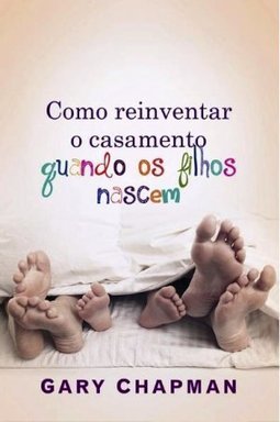 COMO REINVENTAR O CASAMENTO QUANDO OS FILHOS NASCEM