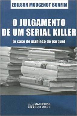 O Julgamento de um Serial Killer: o Caso do Maníaco do Parque