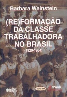 (Re)Formação da Classe Trabalhadora no Brasil (1920 - 1964)