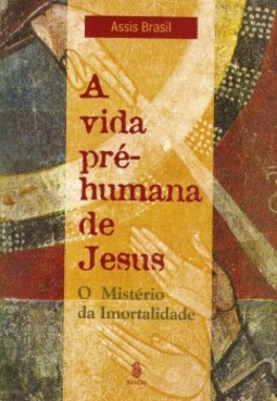 A vida pré-humana de Jesus: O mistério da imortalidade