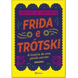 FRIDA E TROTSKI: A HISTORIA DE UMA PAIXAO SECRETA