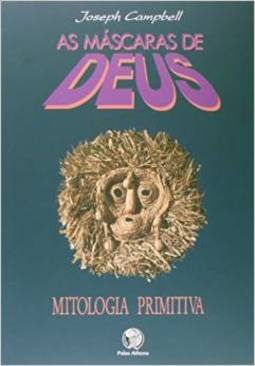 Máscaras de Deus: Mitologia Primitiva, As - vol. 1