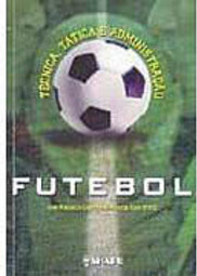 Futebol: Técnica, Tática e Administração