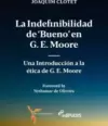 La Indefinibilidad de ‘Bueno’ En G. E. Moore:: Una Introducción a La Ética de G. E. Moore