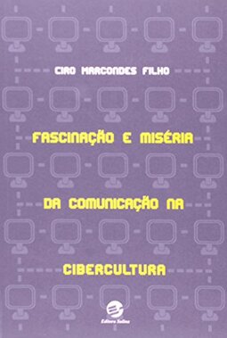 Fascinação e Miséria da Comunicação na Cibercultura