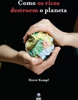 COMO OS RICOS DESTROEM O PLANETA
