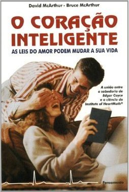 O Coração Inteligente: as Leis do Amor Podem Mudar a Sua Vida