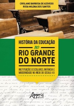 História da educação no rio grande do norte: instituições escolares, infância e modernidade no início do século xx