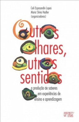 Outros olhares, outros sentidos: A produção de saberes em experiências de ensino e aprendizagem
