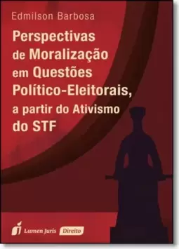 Perspectivas de Moralização em Questões Político: Eleitorais, a Partir do Ativismo do Stf