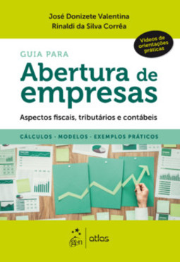 Guia para abertura de empresas: aspectos fiscais, tributários e contábeis - Cálculos, modelos, exemplos práticos