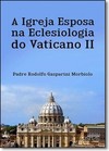 Igreja Esposa na Eclesiologia do Vaticano Il, A