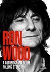Ron Wood: A Autobiografia de um Rolling Stone