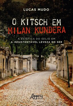 O Kitsch em Milan Kundera - A estética do idílio em a Insustentável Leveza do Ser