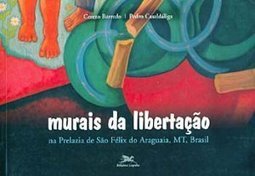 Murais da Libertação: na Prelazia de São Félix do Araguaia, MT, Brasil