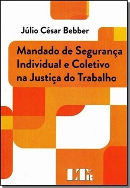 Mandado De Seguranca Individual E Coletivo Na Justica Do Trabalho